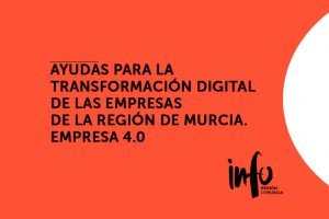 AYUDAS para la transformación digital de las empresas de la Región de Murcia. Empresa 4.0