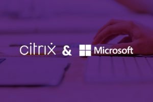 Citrix & Microsoft: acelerando la adopción de nuevos espacios de trabajo digitales y escritorios virtuales