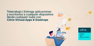 Teletrabajo con Citrix Virtual Apps & Desktops
