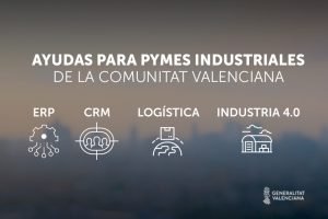 Ayudas para pymes industriales de la Comunitat Valenciana: ERP, CRM, logística o Industria 4.0