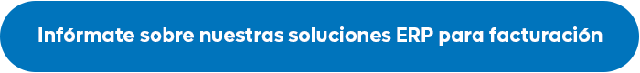 Infórmate sobre nuestras soluciones ERP para facturación