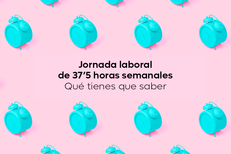 Nueva jornada laboral de 37’5 horas semanales: Qué tienes que saber