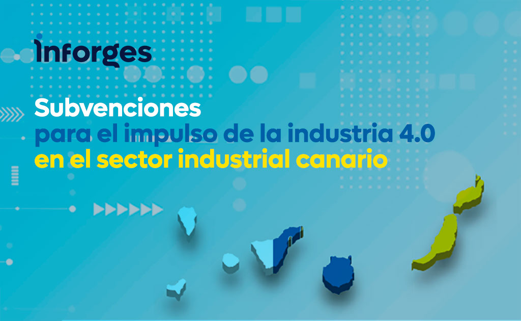 Subvenciones para el impulso de la industria 4.0 en el sector industrial canario 1 Subvenciones para el impulso de la industria 4.0 en el sector industrial canario