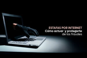 Estafas por internet: cómo actuar y protegerte de los fraudes