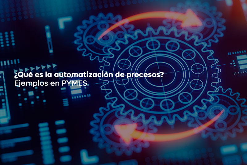 ¿Qué es la automatización de procesos? Ejemplos en PYMES