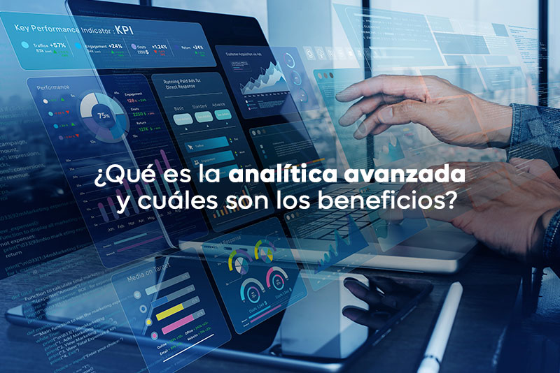 ¿Qué es la analítica avanzada y cuáles son los beneficios?