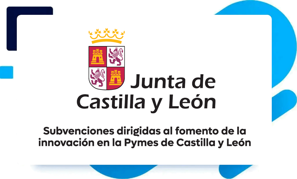 Subvenciones para financiar proyectos empresariales dirigidos al fomento de la innovación de las Pymes de Castilla y León 1 Subvenciones para financiar proyectos empresariales dirigidos al fomento de la innovación de las Pymes de Castilla y León