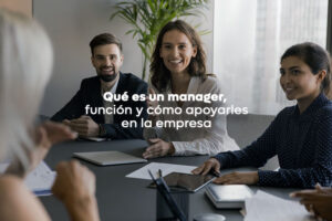 Qué es un manager, función y cómo apoyarles en la empresa