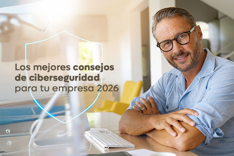 Los mejores consejos de ciberseguridad para tu empresa 2026