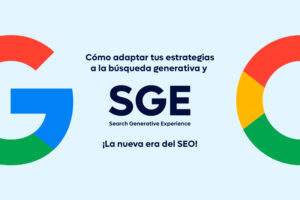 Cómo adaptar tus estrategias a la búsqueda generativa y Google SGE: la nueva era del SEO
