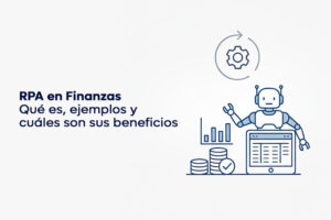 RPA en Finanzas: qué es, ejemplos y cuáles son sus beneficios