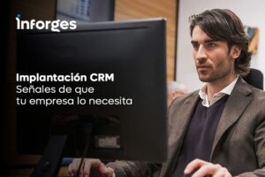 Implantación CRM: señales de que tu empresa lo necesita