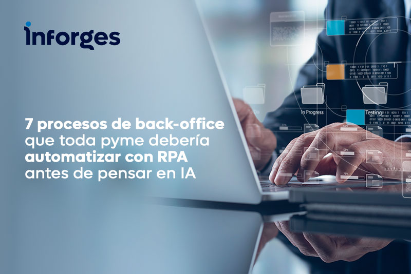 7 procesos de back-office que toda pyme debería automatizar con RPA antes de pensar en IA