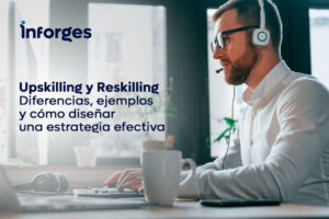 Upskilling y Reskilling: diferencias, ejemplos y cómo diseñar una estrategia efectiva para desarrollar talento